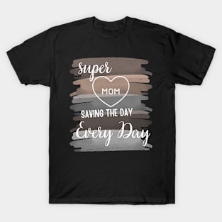 Supermom: Saving the Day, Every Day - Mother's Day Tribute Tee T-Shirt